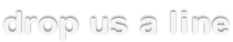 drop us a line